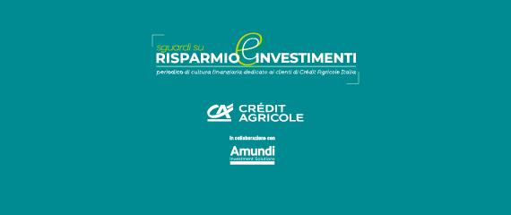 Sguardi su Risparmio e Investimenti | Crédit Agricole Sguardi su Risparmio e Investimenti | Crédit Agricole