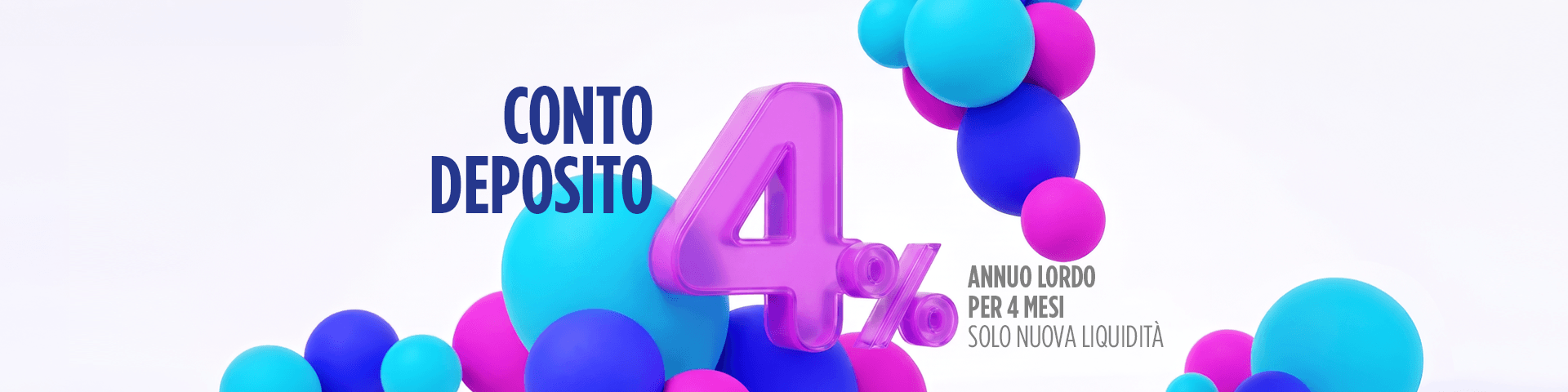 Promozione Conto Deposito con tasso annuo lordo del 4% per 4 mesi sulla nuova liquidità, rappresentata da un grande "4%" viola circondato da sfere blu e fucsia. | Crédit Agricole Promozione Conto Deposito con tasso annuo lordo del 4% per 4 mesi sulla nuova liquidità, rappresentata da un grande "4%" viola circondato da sfere blu e fucsia. | Crédit Agricole