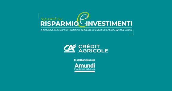 Sguardi su Risparmio e Investimenti | Crédit Agricole Sguardi su Risparmio e Investimenti | Crédit Agricole