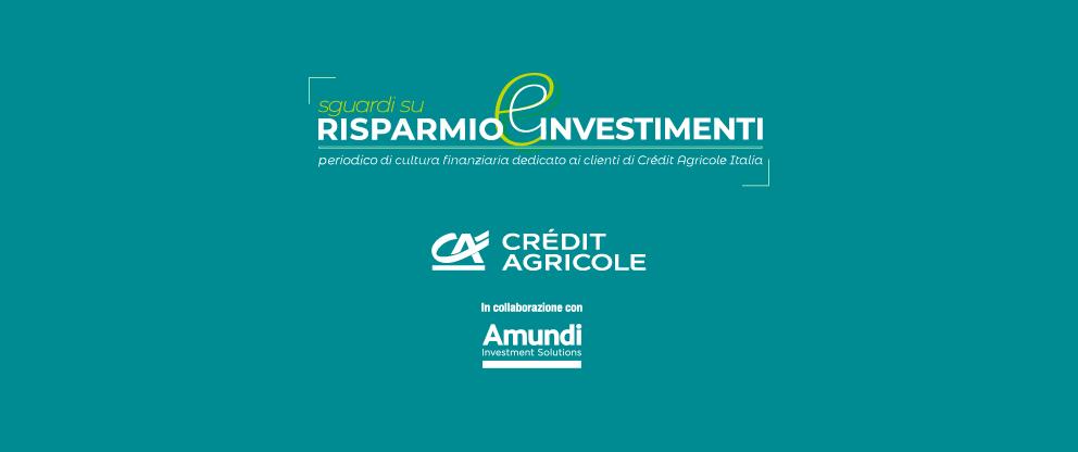 Sguardi su Risparmio e Investimenti | Crédit Agricole Sguardi su Risparmio e Investimenti | Crédit Agricole