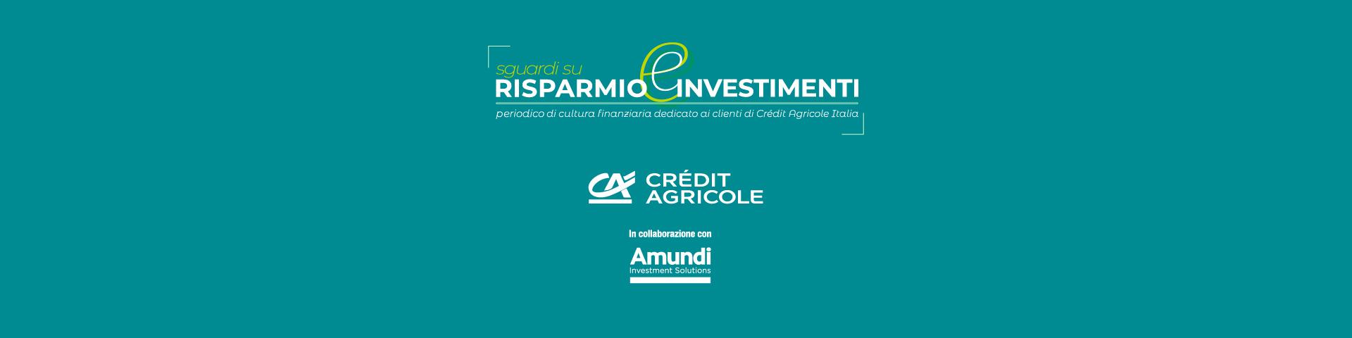 Sguardi su Risparmio e Investimenti | Crédit Agricole Sguardi su Risparmio e Investimenti | Crédit Agricole
